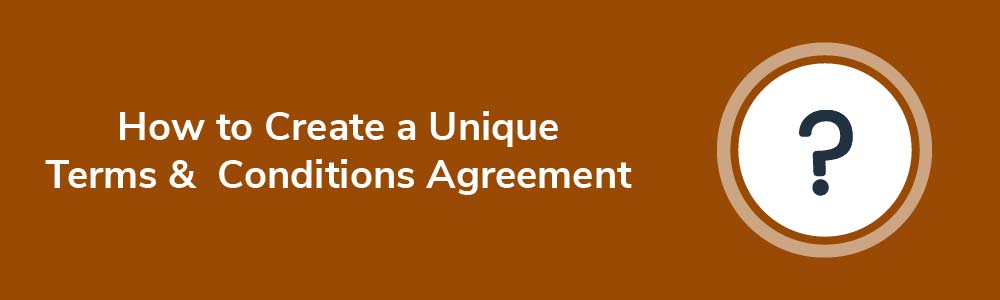 How to Create a Unique Terms and Conditions Agreement