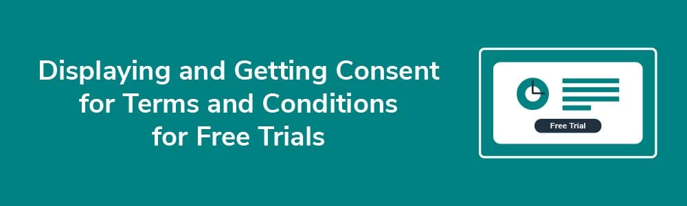 Displaying and Getting Consent for Terms and Conditions for Free Trials