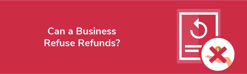 Can a Business Refuse Refunds?