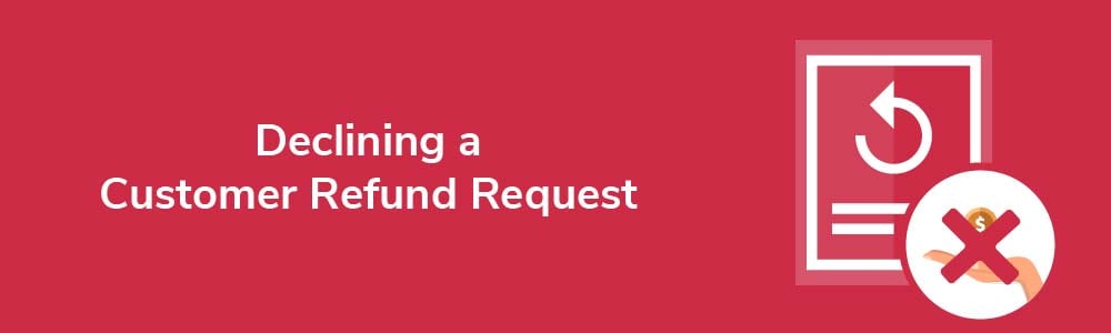 Declining a Customer Refund Request