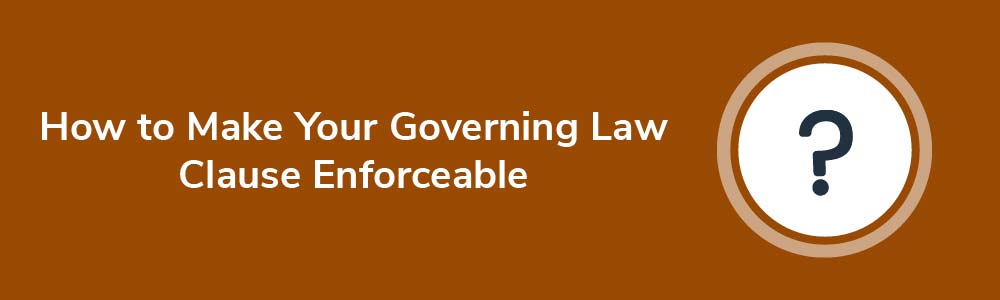 How to Make Your Governing Law Clause Enforceable