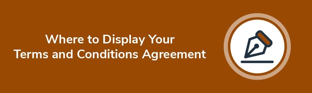 Where to Display Your Terms and Conditions Agreement