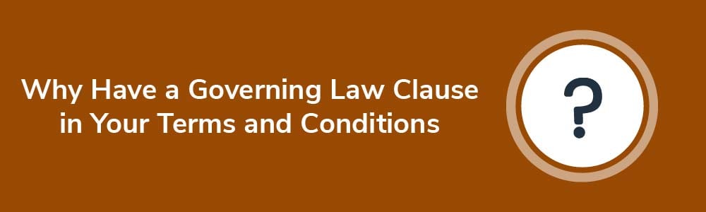 Why Have a Governing Law Clause in Your Terms and Conditions Agreement?