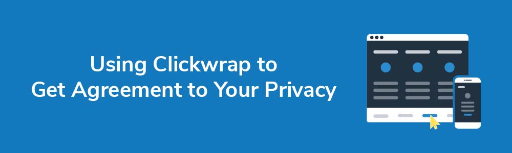 Using Clickwrap to Get Agreement to Your Privacy Policy