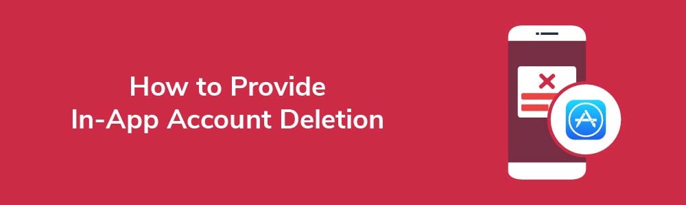 How to Provide In-App Account Deletion