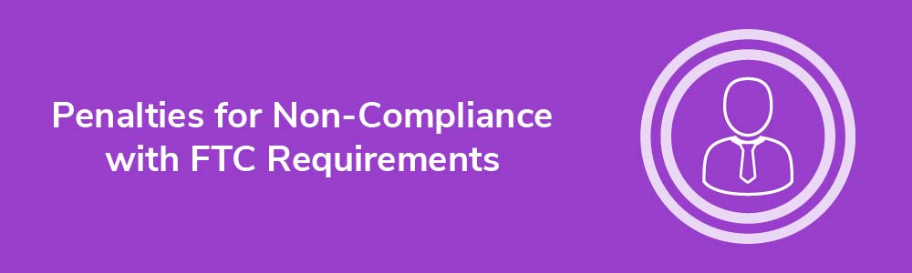 Penalties for Non-Compliance with FTC Requirements