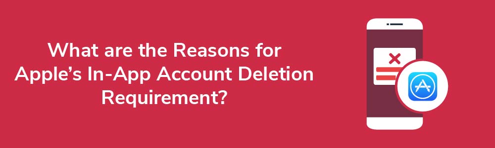 What are the Reasons for Apple's In-App Account Deletion Requirement?