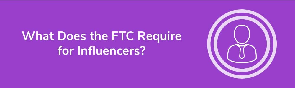 What Does the FTC Require for Influencers?