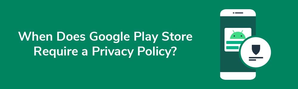 When Does Google Play Store Require a Privacy Policy?