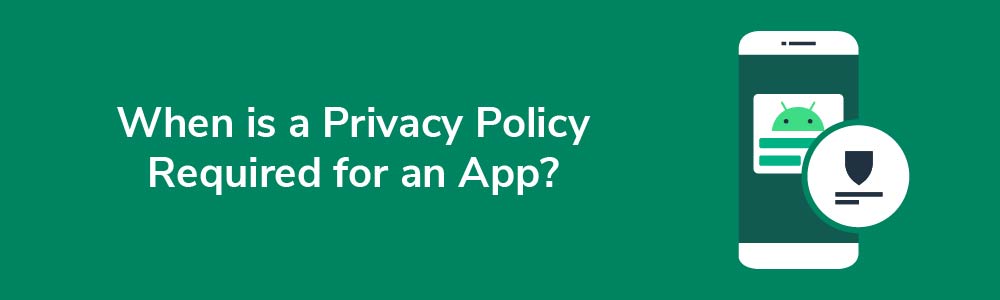 When is a Privacy Policy Required for an App?