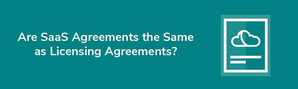 Are SaaS Agreements the Same as Licensing Agreements?