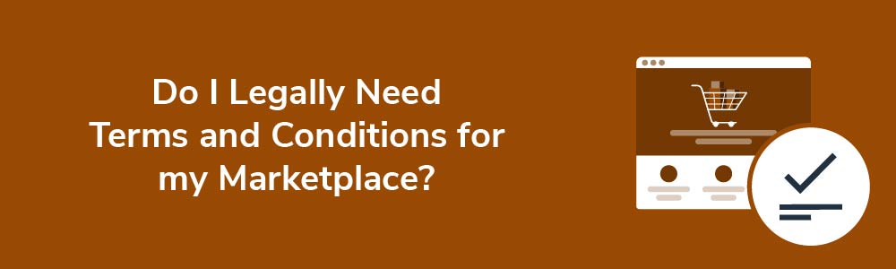 Do I Legally Need Terms and Conditions for my Marketplace?