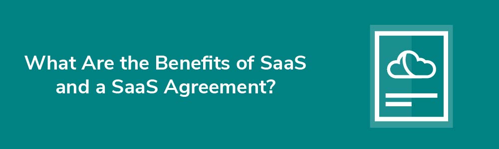 What Are the Benefits of SaaS and a SaaS Agreement?