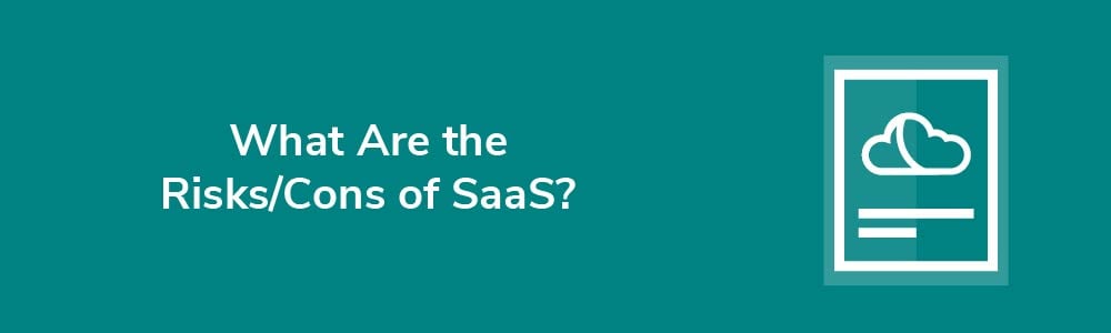What Are the Risks - Cons of SaaS?
