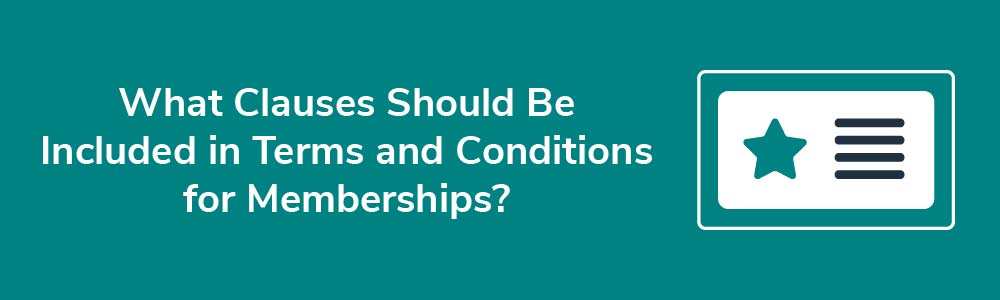 What Clauses Should Be Included in Terms and Conditions for Memberships?