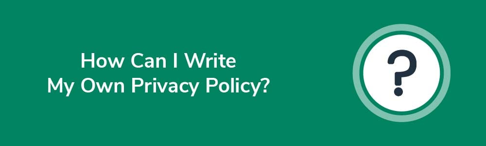 How Can I Write My Own Privacy Policy?