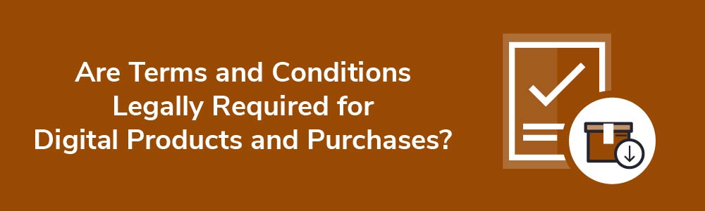 Are Terms and Conditions Legally Required for Digital Products and Purchases?