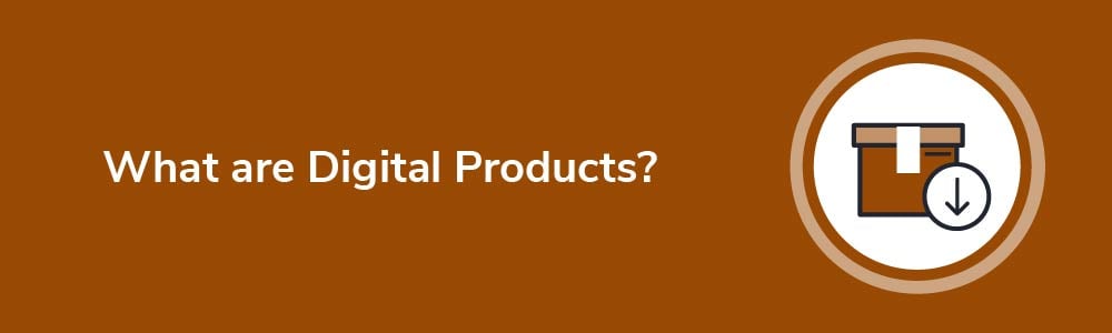 What are Digital Products?